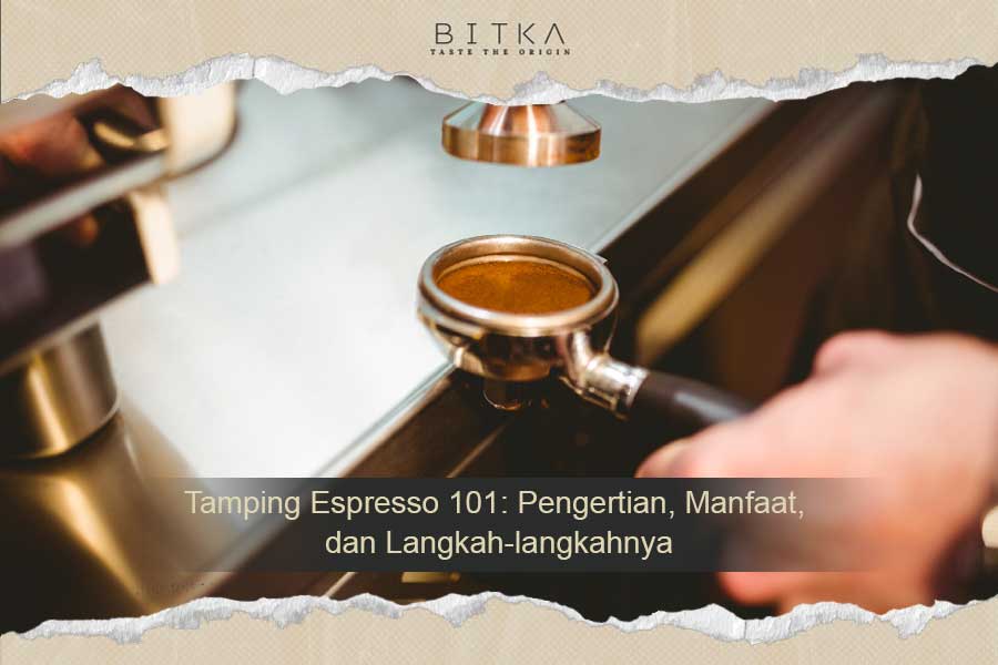 Tamping Espresso 101: Pengertian, Manfaat, dan Langkah-langkahnya