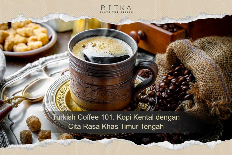 Turkish Coffee 101: Kopi Kental dengan Cita Rasa Khas Timur Tengah